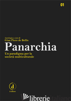 PANARCHIA. UN PARADIGMA PER LA SOCIETA' MULTICULTURALE. EDIZ. CRITICA - DE BELLIS G. P. (CUR.)