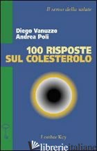 CENTO RISPOSTE SUL COLESTEROLO - POLI ANDREA; VANUZZO DIEGO; ZANINELLI A. (CUR.)