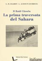 PRIMA TRAVERSATA DEL SAHARA (LA) - HAARDT GEORGES-MARIE; AUDOUIN-DUBREUIL LOUIS; BOSETTI M. G. (CUR.)