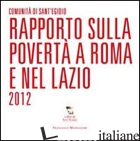 RAPPORTO SULLA POVERTA' A ROMA E NEL LAZIO 2012 - COMUNITA' DI SANT'EGIDIO (CUR.)