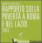 RAPPORTO SULLA POVERTA' A ROMA E NEL LAZIO 2013 - COMUNITA' DI SANT'EGIDIO (CUR.)