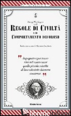 REGOLE DI CIVILTA' E DI COMPORTAMENTO DECOROSO - WASHINGTON GEORGE