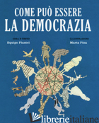 COME PUO' ESSERE LA DEMOCRAZIA. EDIZ. A COLORI - EQUIPO PLANTEL (CUR.)
