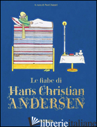FIABE DI HANS CHRISTIAN ANDERSEN (LE) - ANDERSEN H. CHRISTIAN; DANIEL N. (CUR.)