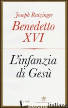 INFANZIA DI GESU' (L') - BENEDETTO XVI (JOSEPH RATZINGER); STAMPA I. (CUR.)