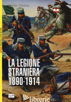 LEGIONE STRANIERA 1890-1914 (LA)