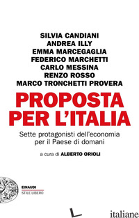 PROPOSTA PER L'ITALIA. SETTE PROTAGONISTI DELL'ECONOMIA PER IL PAESE DI DOMANI