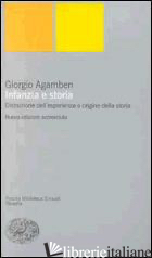 INFANZIA E STORIA. DISTRUZIONE DELL'ESPERIENZA E ORIGINE DELLA STORIA - AGAMBEN GIORGIO