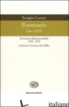 SEMINARIO. LIBRO XVII. IL ROVESCIO DELLA PSICOANALISI (1969-1970) (IL) - LACAN JACQUES; DI CIACCIA A. (CUR.)