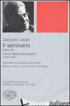 SEMINARIO. LIBRO VII. L'ETICA DELLA PSICOANALISI (1959-1960) (IL) - LACAN JACQUES; DI CIACCIA A. (CUR.)