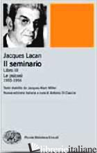 SEMINARIO. LIBRO III. LE PSICOSI (1955-1956) (IL) - LACAN JACQUES; DI CIACCIA A. (CUR.)