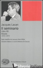 SEMINARIO. LIBRO XX. ANCORA 1972-1973 (IL) - LACAN JACQUES; DI CIACCIA A. (CUR.)