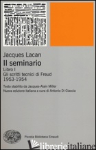 SEMINARIO. LIBRO I. GLI SCRITTI TECNICI DI FREUD (1953-1954) (IL) - LACAN JACQUES; DI CIACCIA A. (CUR.)