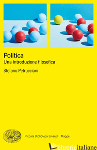 POLITICA. UNA INTRODUZIONE FILOSOFICA - PETRUCCIANI STEFANO