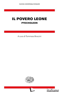 POVERO LEONE. PTOCHOLEON. TESTO GRECO BIZANTINO A FRONTE (IL) - BRACCINI T. (CUR.)