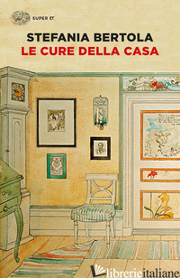CURE DELLA CASA (LE) - BERTOLA STEFANIA