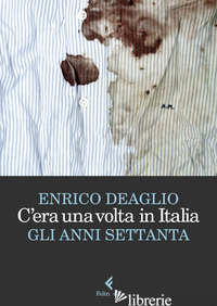 C'ERA UNA VOLTA IN ITALIA - DEAGLIO ENRICO