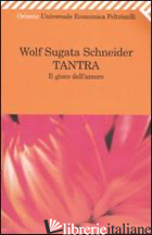 TANTRA. IL GIOCO DELL'AMORE - SUGATA SCHNEIDER WOLF