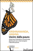 USCIRE DALLA PAURA. OSSERVARE IL BAMBINO EMOZIONALE DENTRO DI NOI E INTERROMPERE - KRISHNANANDA; AMANA