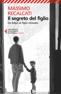 SEGRETO DEL FIGLIO. DA EDIPO AL FIGLIO RITROVATO (IL) - RECALCATI MASSIMO