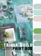 PAINT BOX. 45 COMBINAZIONI DI COLORE PER ARREDARE LA CASA - GUILD TRICIA; BACK AMANDA
