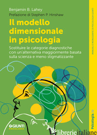 MODELLO DIMENSIONALE IN PSICOLOGIA. SOSTITUIRE LE CATEGORIE DIAGNOSTICHE CON UN' - LAHEY BENJAMIN B.