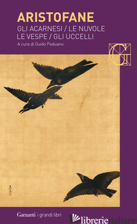 ACARNESI-LE NUVOLE-LE VESPE-GLI UCCELLI (GLI) - ARISTOFANE; PADUANO G. (CUR.)
