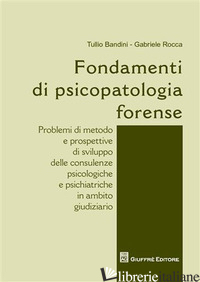 FONDAMENTI DI PSICOPATOLOGIA FORENSE - BANDINI TULLIO; ROCCA GABRIELE