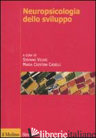 NEUROPSICOLOGIA DELLO SVILUPPO. NORMALITA' E PATOLOGIA - VICARI S. (CUR.); CASELLI M. C. (CUR.)
