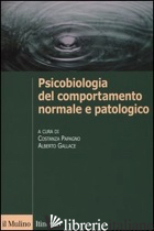 PSICOBIOLOGIA DEL COMPORTAMENTO NORMALE E PATOLOGICO - PAPAGNO C. (CUR.); GALLACE A. (CUR.)