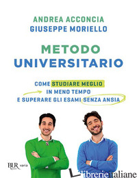 METODO UNIVERSITARIO. COME STUDIARE MEGLIO IN MENO TEMPO E SUPERARE GLI ESAMI SE - ACCONCIA ANDREA; MORIELLO GIUSEPPE