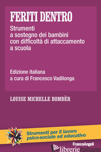 FERITI DENTRO. STRUMENTI A SOSTEGNO DEI BAMBINI CON DIFFICOLTA' DI ATTACCAMENTO  - BOMBER LOUISE MICHELLE; VADILONGA F. (CUR.)