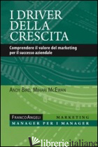 DRIVER DELLA CRESCITA. COMPRENDERE IL VALORE DEL MARKETING PER IL SUCCESSO AZIEN - BIRD ANDY; MCEWAN MIHARI