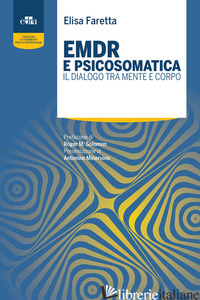 EMDR E PSICOSOMATICA. IL DIALOGO TRA MENTE E CORPO - FARETTA ELISA