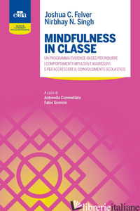 MINDFULNESS IN CLASSE. UN PROGRAMMA EVIDENCE-BASED PER RIDURRE I COMPORTAMENTI I - FELVER JOSHUA C.; SINGH NIRBHAY N.; COMMELLATO A. (CUR.); GIOMMI F. (CUR.)