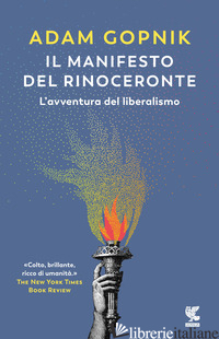MANIFESTO DEL RINOCERONTE. L'AVVENTURA DEL LIBERALISMO (IL) - GOPNIK ADAM