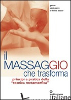 MASSAGGIO CHE TRASFORMA. PRINCIPI E PRATICA DELLA «TECNICA METAMORFICA» (IL) - SAINT-PIERRE GASTON; BOATER DEBBIE