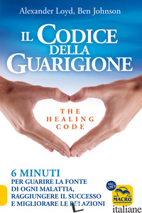 CODICE DELLA GUARIGIONE. 6 MINUTI PER GUARIRE LA FONTE DI OGNI MALATTIA, RAGGIUN - LOYD ALEXANDER; JOHNSON BEN
