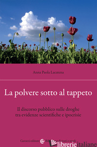 POLVERE SOTTO AL TAPPETO. IL DISCORSO PUBBLICO SULLE DROGHE TRA EVIDENZE SCIENTI - LACATENA ANNA PAOLA