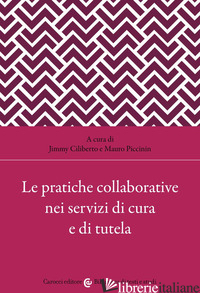 PRATICHE COLLABORATIVE NEI SERVIZI DI CURA E DI TUTELA (LE) - CILIBERTO J. (CUR.); PICCININ M. (CUR.)