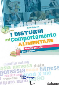 DISTURBI DEL COMPORTAMENTO ALIMENTARE. GUIDA PRATICA PER GENITORI (I) - MATARESE SARA