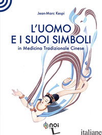 UOMO E I SUOI SIMBOLI IN MEDICINA TRADIZIONALE CINESE (L') - KESPI JEAN-MARC