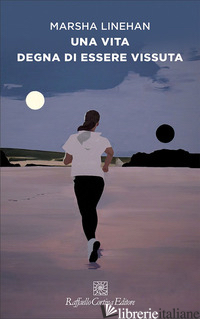 VITA DEGNA DI ESSERE VISSUTA (UNA) - LINEHAN MARSHA M.