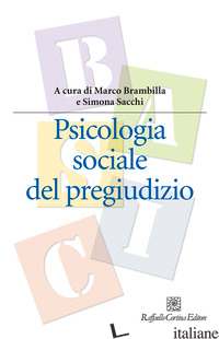 PSICOLOGIA SOCIALE DEL PREGIUDIZIO - BRAMBILLA M. (CUR.); SACCHI S. (CUR.)
