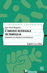 ABUSO SESSUALE IN FAMIGLIA. QUANDO CHI ABUSA E' UN FRATELLO (L') - MUGNIER JEAN-PAUL