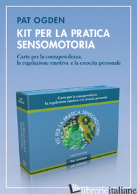 KIT PER LA PRATICA SENSOMOTORIA. CARTE PER LA CONSAPEVOLEZZA, LA REGOLAZIONE EMO - OGDEN PAT; PATTI M. S. (CUR.)
