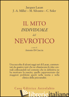 MITO INDIVIDUALE DEL NEVROTICO E ALTRI SAGGI (IL) - LACAN JACQUES; MILLER JACQUES-ALAIN; DI CIACCIA A. (CUR.)