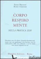 CORPO, RESPIRO E MENTE NELLA PRATICA ZEN - MAEZUMI TAIZAN; GLASSMAN BERNIE