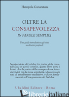 OLTRE LA CONSAPEVOLEZZA IN PAROLE SEMPLICI - GUNARATANA HENEPOLA