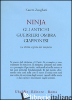 NINJIA. GLI ANTICHI GUERRIERI OMBRA GIAPPONESI. LA STORIA SEGRETA DEL NINJUTSU - ZOUGHARI KACEM